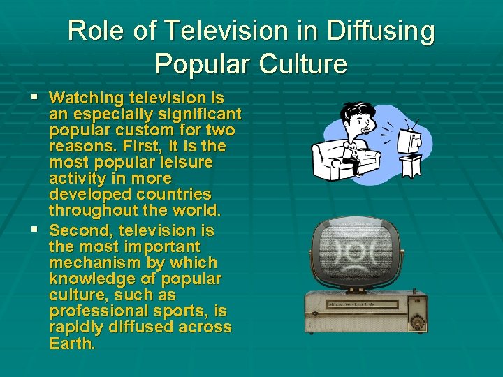 Role of Television in Diffusing Popular Culture § Watching television is an especially significant