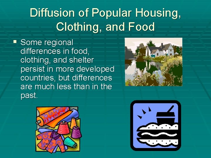 Diffusion of Popular Housing, Clothing, and Food § Some regional differences in food, clothing,