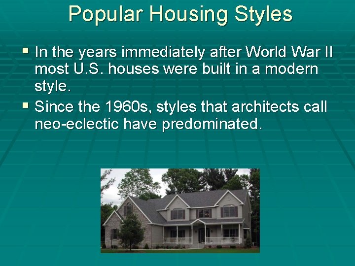 Popular Housing Styles § In the years immediately after World War II most U.
