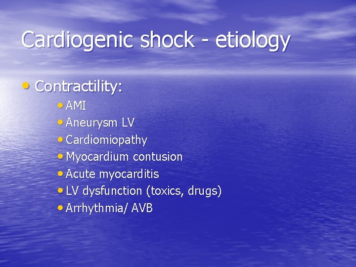 Cardiogenic shock - etiology • Contractility: • AMI • Aneurysm LV • Cardiomiopathy •