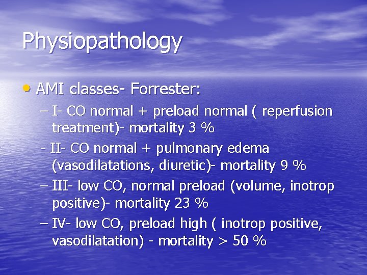 Physiopathology • AMI classes- Forrester: – I- CO normal + preload normal ( reperfusion