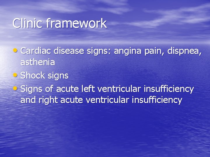 Clinic framework • Cardiac disease signs: angina pain, dispnea, asthenia • Shock signs •