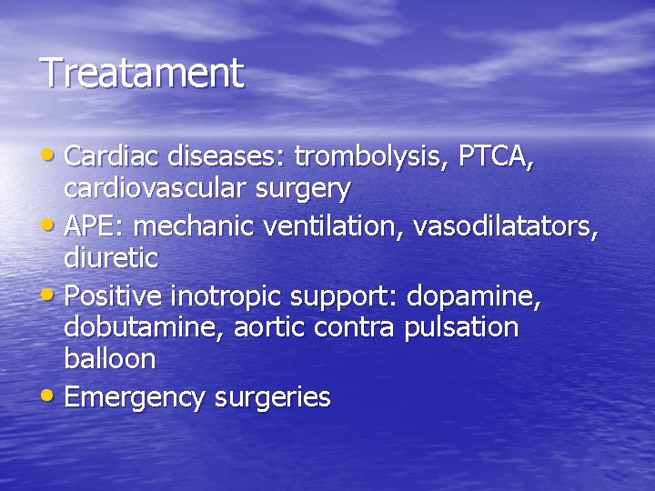 Treatament • Cardiac diseases: trombolysis, PTCA, cardiovascular surgery • APE: mechanic ventilation, vasodilatators, diuretic