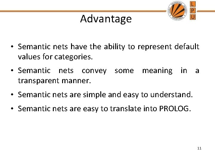 Advantage • Semantic nets have the ability to represent default values for categories. •