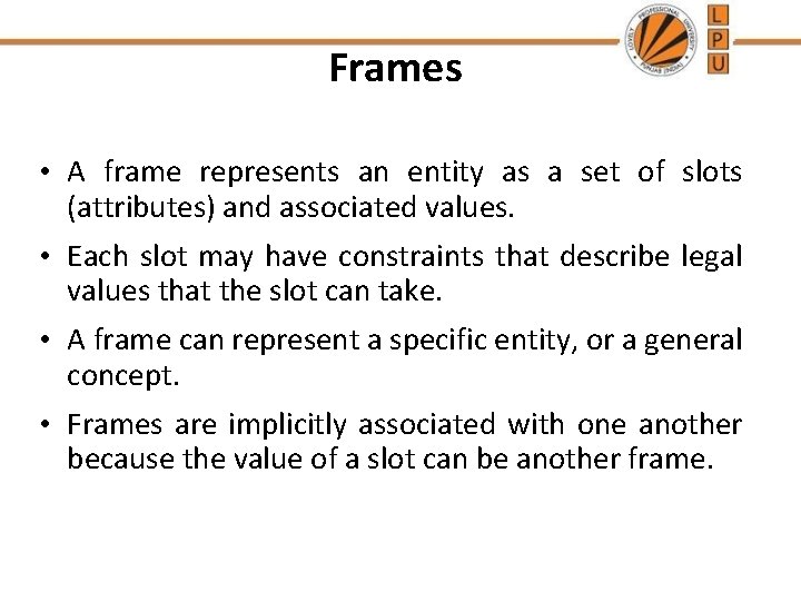 Frames • A frame represents an entity as a set of slots (attributes) and