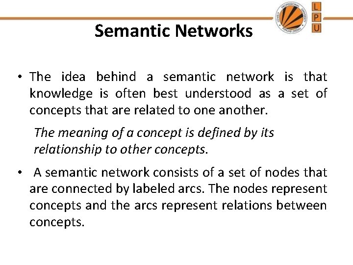 Semantic Networks • The idea behind a semantic network is that knowledge is often