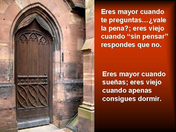 Eres mayor cuando te preguntas…¿vale la pena? ; eres viejo cuando “sin pensar” respondes