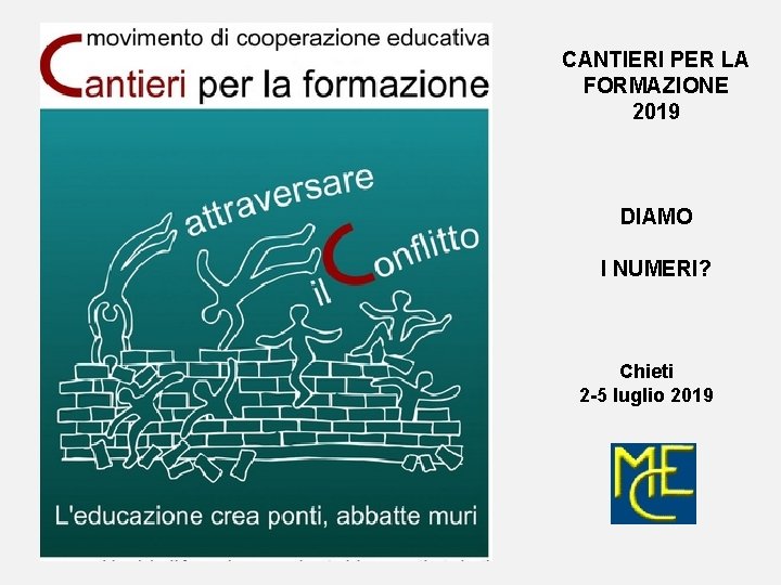 CANTIERI PER LA FORMAZIONE 2019 DIAMO I NUMERI? Chieti 2 -5 luglio 2019 