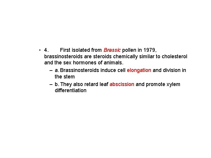  • 4. First isolated from Brassic pollen in 1979, brassinosteroids are steroids chemically