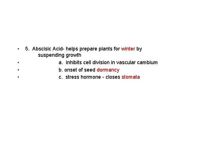  • • 5. Abscisic Acid- helps prepare plants for winter by suspending growth