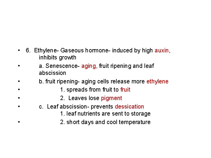  • 6. Ethylene- Gaseous hormone- induced by high auxin, inhibits growth • a.