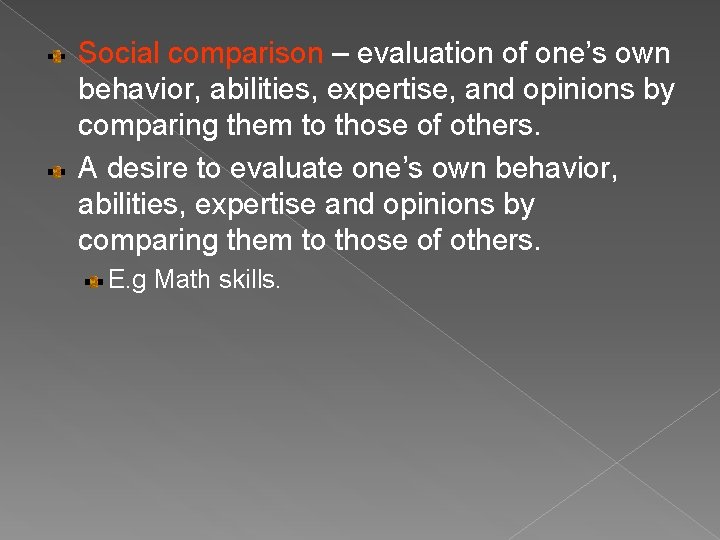 Social comparison – evaluation of one’s own behavior, abilities, expertise, and opinions by comparing