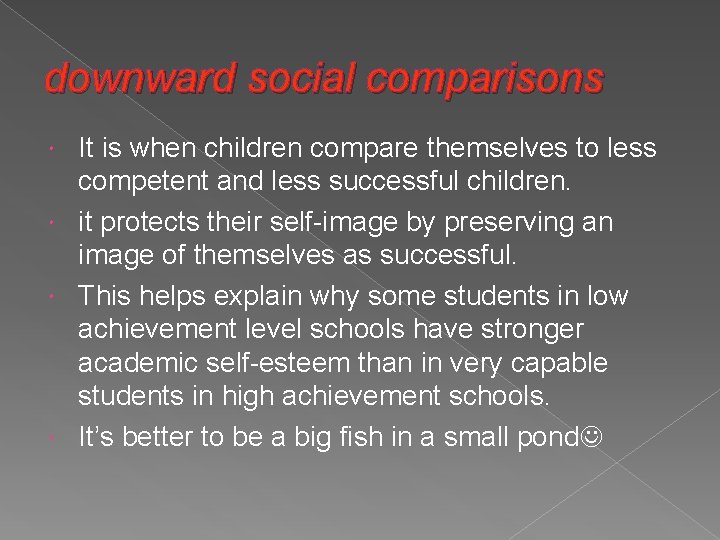 downward social comparisons It is when children compare themselves to less competent and less