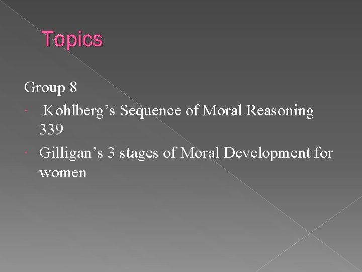 Topics Group 8 Kohlberg’s Sequence of Moral Reasoning 339 Gilligan’s 3 stages of Moral