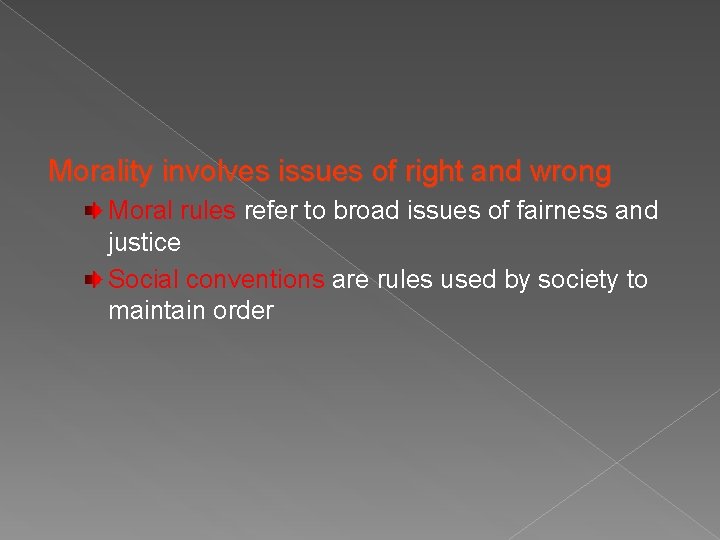 Morality involves issues of right and wrong Moral rules refer to broad issues of