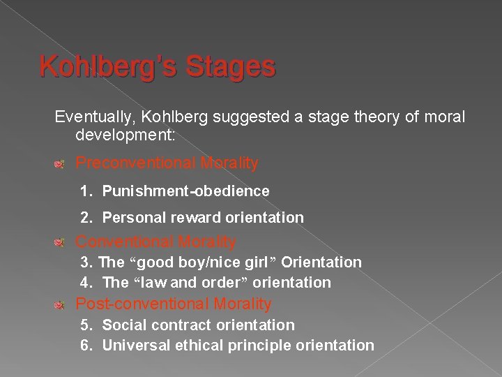 Kohlberg’s Stages Eventually, Kohlberg suggested a stage theory of moral development: Preconventional Morality 1.