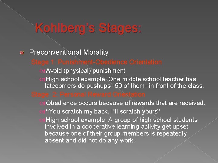 Kohlberg’s Stages: Preconventional Morality Stage 1: Punishment-Obedience Orientation Avoid (physical) punishment High school example:
