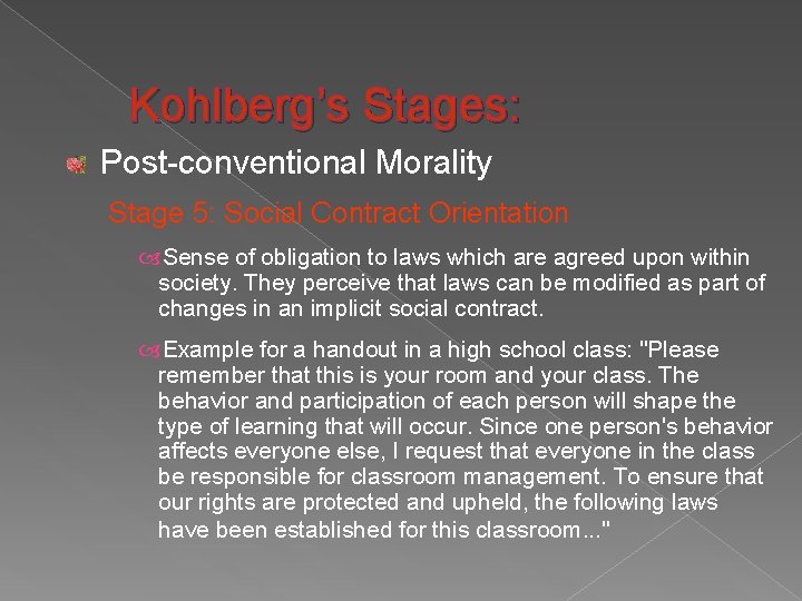 Kohlberg’s Stages: Post-conventional Morality Stage 5: Social Contract Orientation Sense of obligation to laws