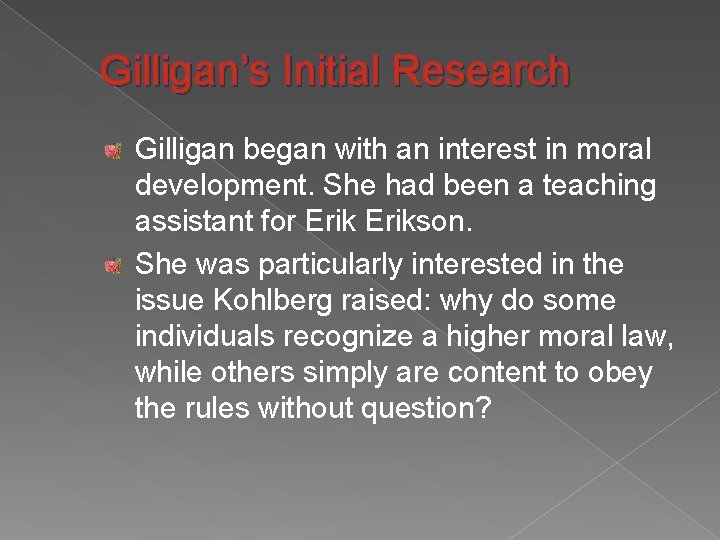 Gilligan’s Initial Research Gilligan began with an interest in moral development. She had been