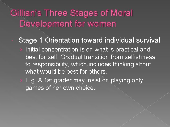 Gillian’s Three Stages of Moral Development for women Stage 1 Orientation toward individual survival