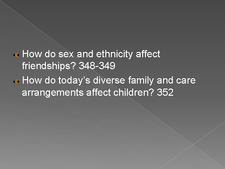 How do sex and ethnicity affect friendships? 348 -349 How do today’s diverse family