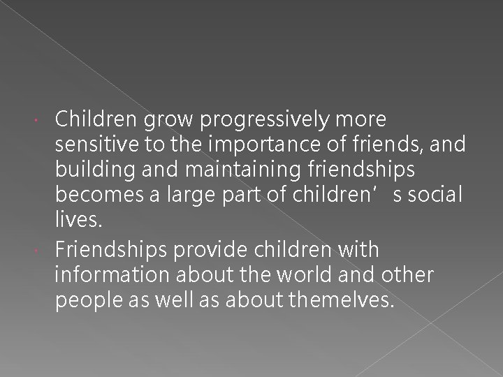 Children grow progressively more sensitive to the importance of friends, and building and maintaining