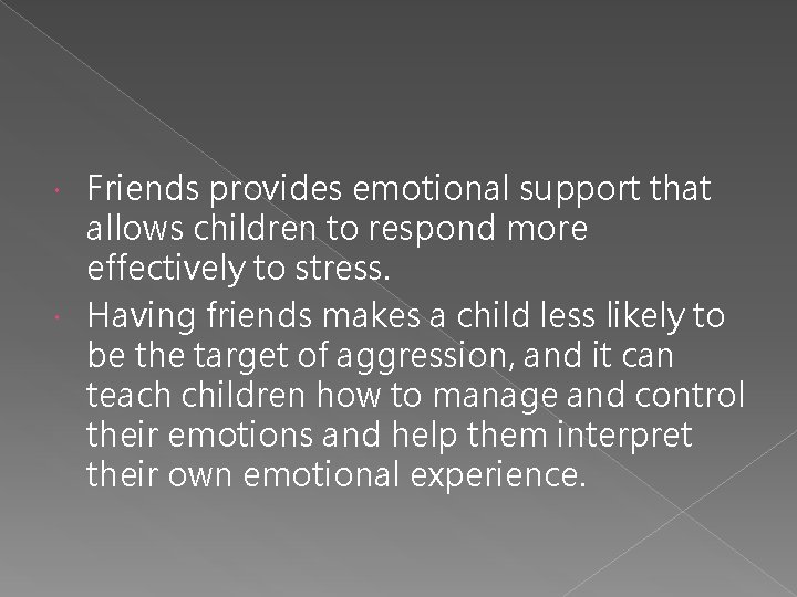 Friends provides emotional support that allows children to respond more effectively to stress. Having
