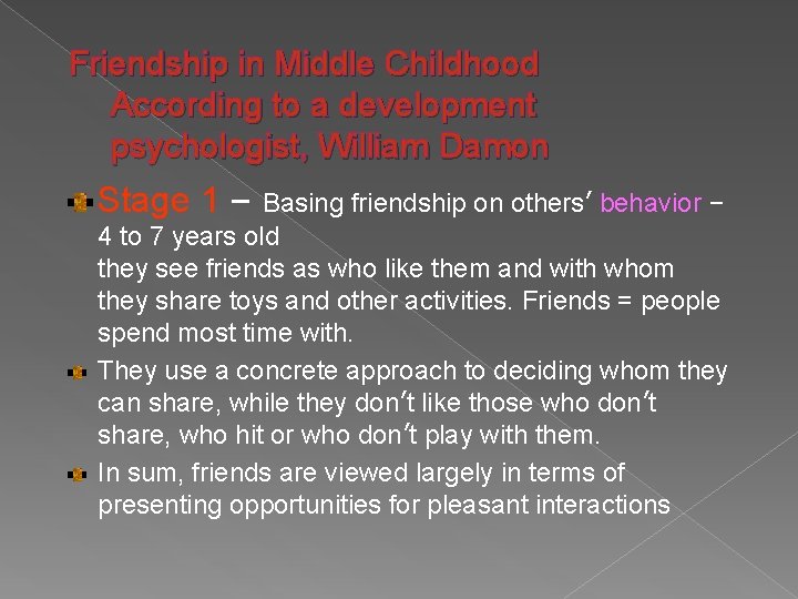 Friendship in Middle Childhood According to a development psychologist, William Damon Stage 1 –