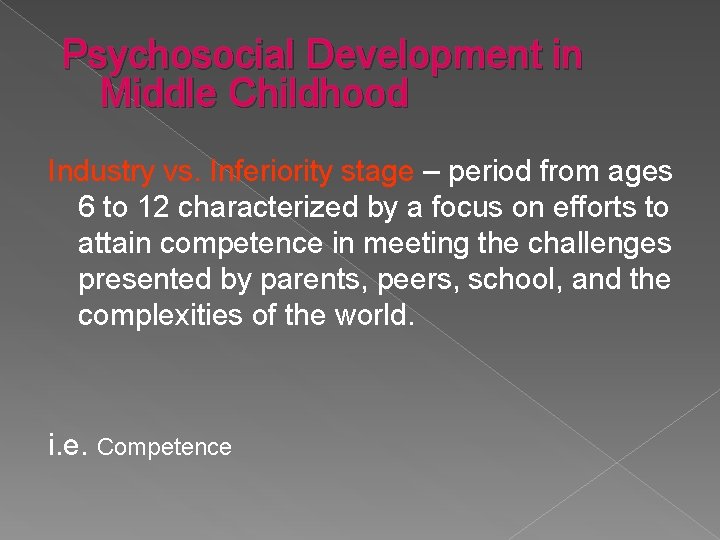 Psychosocial Development in Middle Childhood Industry vs. Inferiority stage – period from ages 6
