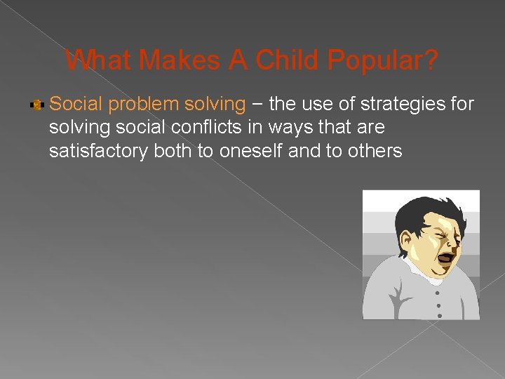 What Makes A Child Popular? Social problem solving – the use of strategies for