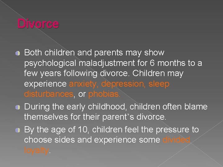 Divorce Both children and parents may show psychological maladjustment for 6 months to a