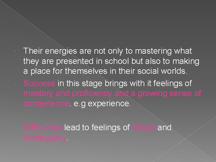 Their energies are not only to mastering what they are presented in school but