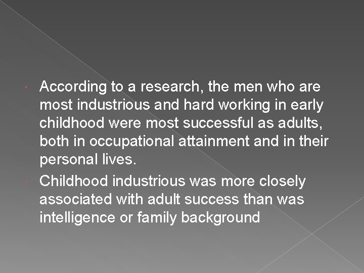 According to a research, the men who are most industrious and hard working in