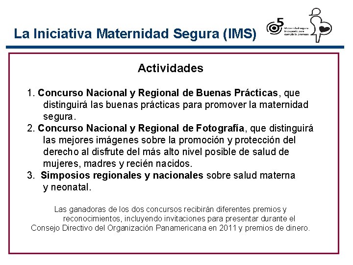 La Iniciativa Maternidad Segura (IMS) Actividades 1. Concurso Nacional y Regional de Buenas Prácticas,