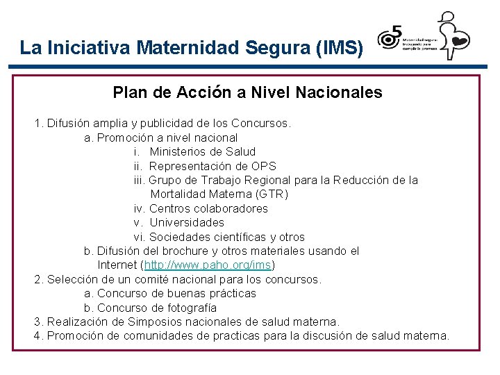 La Iniciativa Maternidad Segura (IMS) Plan de Acción a Nivel Nacionales 1. Difusión amplia