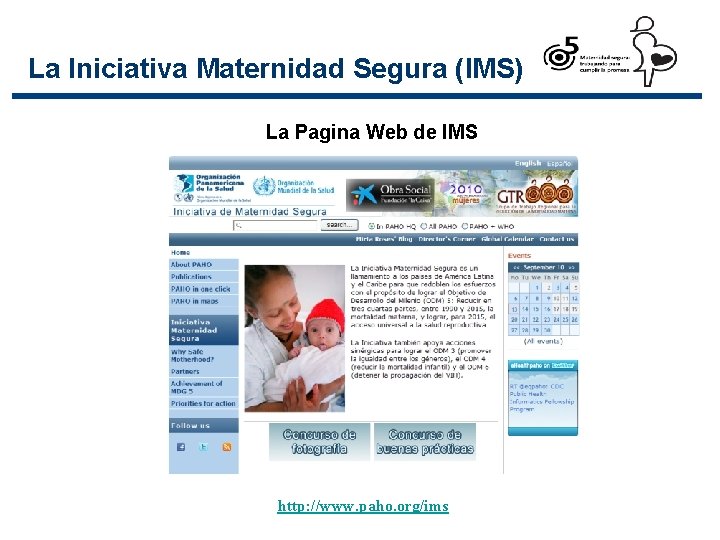 La Iniciativa Maternidad Segura (IMS) La Pagina Web de IMS http: //www. paho. org/ims