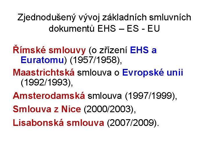 Zjednodušený vývoj základních smluvních dokumentů EHS – ES - EU Římské smlouvy (o zřízení