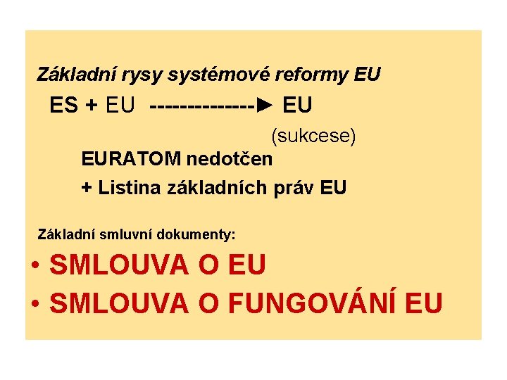 Základní rysy systémové reformy EU ES + EU -------► EU (sukcese) EURATOM nedotčen +