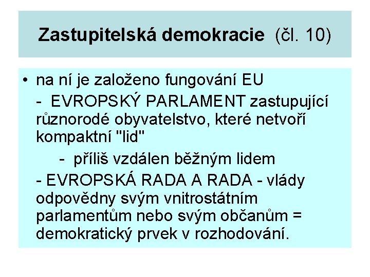Zastupitelská demokracie (čl. 10) • na ní je založeno fungování EU - EVROPSKÝ PARLAMENT