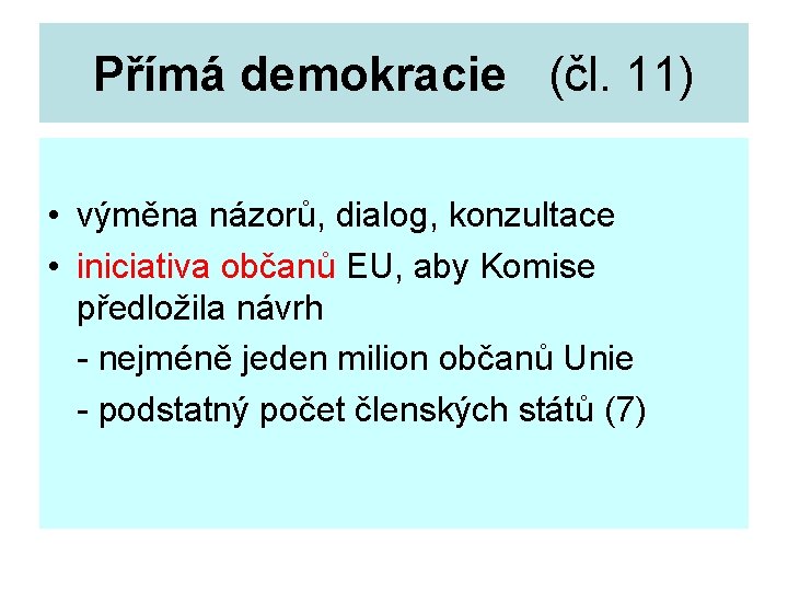 Přímá demokracie (čl. 11) • výměna názorů, dialog, konzultace • iniciativa občanů EU, aby