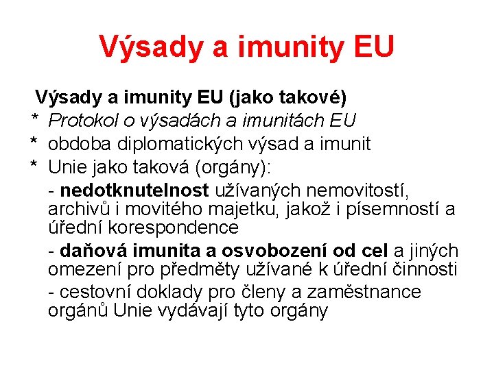 Výsady a imunity EU (jako takové) * Protokol o výsadách a imunitách EU *