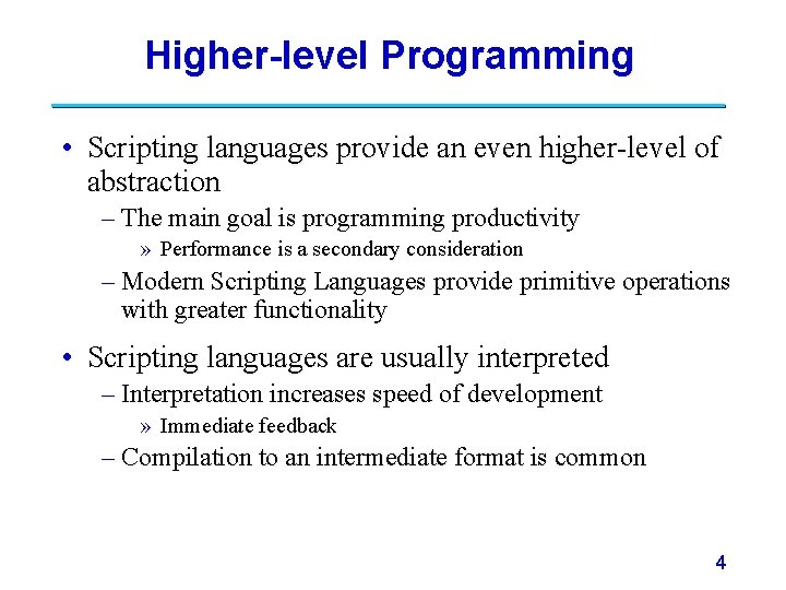 Higher-level Programming • Scripting languages provide an even higher-level of abstraction – The main