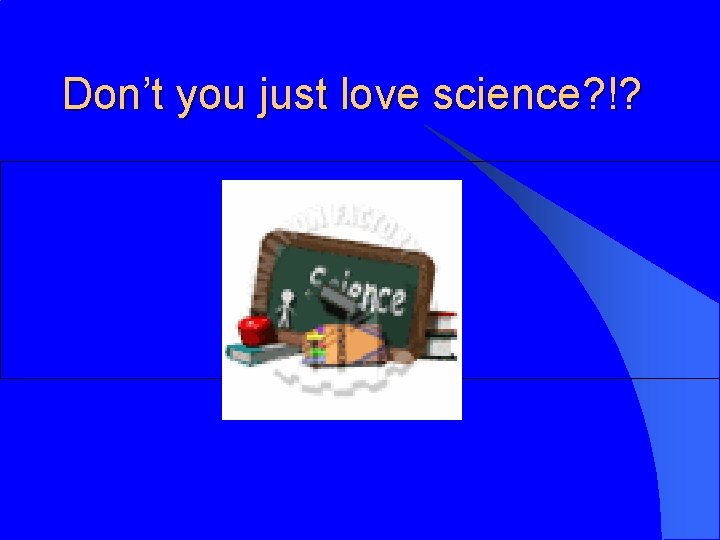 Don’t you just love science? !? 