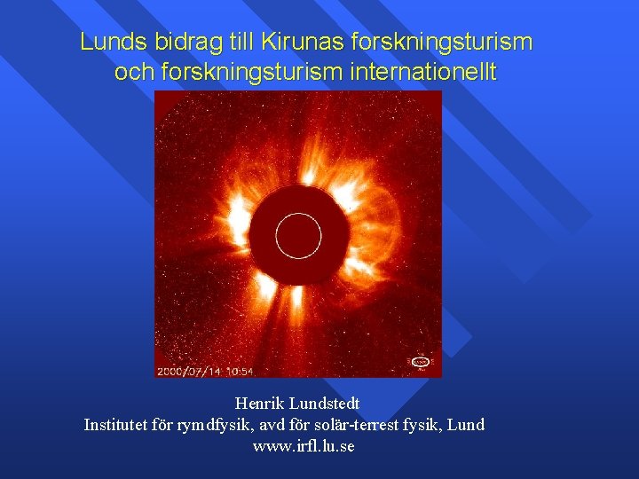 Lunds bidrag till Kirunas forskningsturism och forskningsturism internationellt Henrik Lundstedt Institutet för rymdfysik, avd