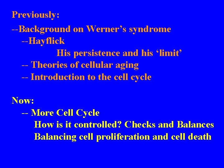 Previously: --Background on Werner’s syndrome --Hayflick His persistence and his ‘limit’ -- Theories of