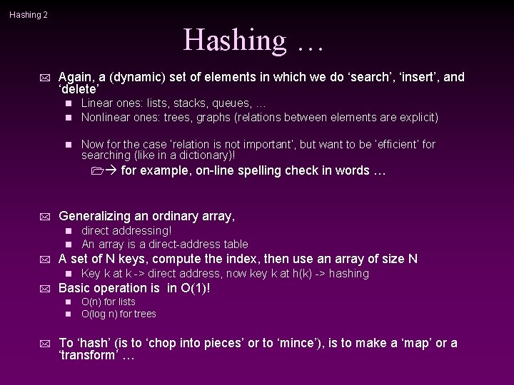 Hashing 2 Hashing … * Again, a (dynamic) set of elements in which we