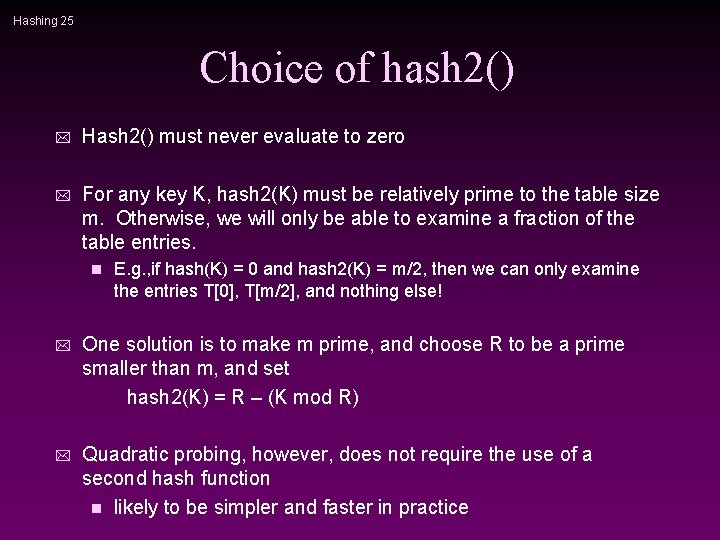 Hashing 25 Choice of hash 2() * Hash 2() must never evaluate to zero