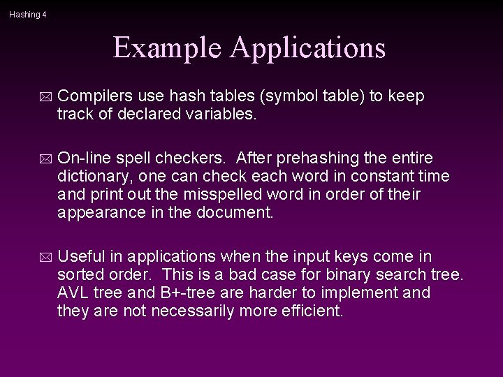 Hashing 4 Example Applications * Compilers use hash tables (symbol table) to keep track