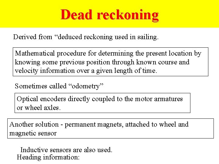 Dead reckoning Derived from “deduced reckoning used in sailing. Mathematical procedure for determining the