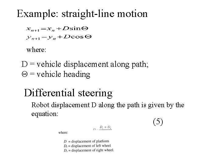 Example: straight-line motion where: D = vehicle displacement along path; Θ = vehicle heading